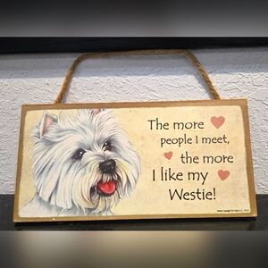 *3/$20 "The more people I meet the more I like my..." Dog Westie Sign Wall Decor
